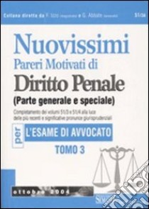 Nuovissimi pareri motivati di diritto penale (parte generale e speciale) per l'esame di avvocato (3) libro