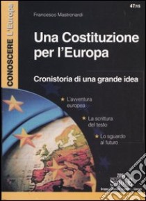 Una costituzione per l'Europa. Cronistoria di una grande idea libro di Mastronardi Francesco