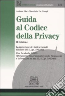 Guida al codice della privacy. La protezione dei dati personali alla luce del D.Lgs. 196/2003 libro di Lisi Andrea - De Giorgi Maurizio