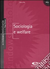 Sociologia e welfare libro di Rei Dario