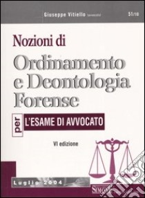 Nozioni di ordinamento e deontologia forense. Per l'esame di avvocato libro di Vitiello Giuseppe