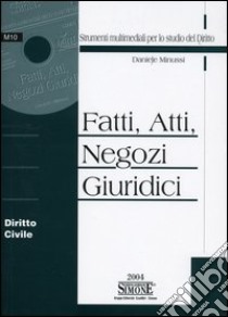 Fatti, atti, negozi giuridici. Diritto civile. Con CD-ROM libro di Minussi Daniele