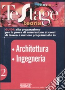 Architettura. Ingegneria. Guida alla preparazione per la prova di ammissione ai corsi di laurea a numero programmato libro