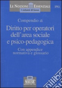 Compendio di diritto per operatori dell'area sociale e psico-pedagogica. Con appendice normativa e glossario libro di Venittelli M. R. (cur.)