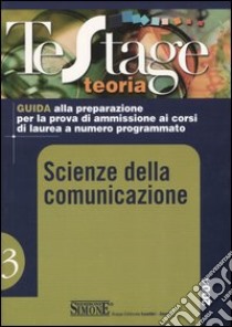 Scienze della comunicazione. Guida alla preparazione per la prova di ammissione ai corsi di laurea a numero programmato libro