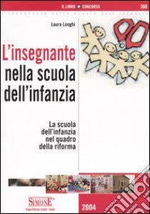 L'insegnante nella scuola dell'infanzia. La scuola dell'infanzia nel quadro della riforma libro di Longhi Laura