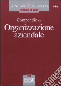 Compendio di organizzazione aziendale libro