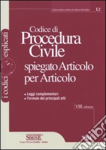 Codice di procedura civile spiegato articolo per articolo. Leggi complementari. Formule dei principali atti libro