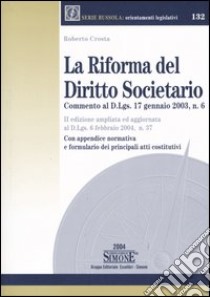 La riforma del diritto societario. Commento al D.Lgs 17 gennaio 2003, n. 6 libro di Crosta Roberto