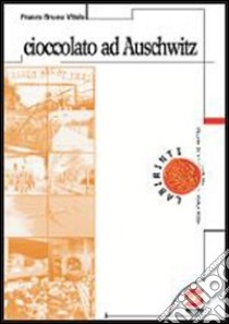 Cioccolato ad Auschwitz libro di Vitolo Franco B.