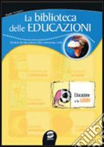 La biblioteca delle educazioni. Educazione alla salute. Per la Scuola media libro di DE NOTARIIS MADGA