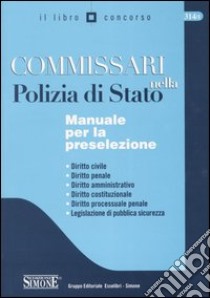 Commissari nella polizia di Stato. Manuale per la preselezione libro