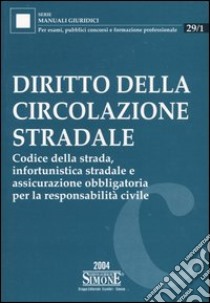 Diritto della circolazione stradale. Codice della strada, infortunistica stradale e assicurazione obbligatoria per la responsabilità civile libro