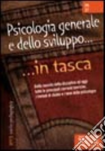 Psicologia generale e dello sviluppo. Dalla nascita della disciplina ad oggi tutte le principali correnti teoriche i metodi di studio e i temi della psicologia libro