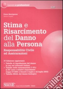 Stima e risarcimento del danno alla persona. Responsabilità civile ed assicurazioni libro di Martignone Pietro