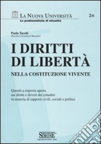 I diritti di libertà nella Costituzione vivente. Quesiti a risposta aperta sui diritti e doveri dei cittadini in materia di rapporti civili, sociali e politici libro di Tacchi Paola