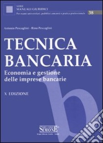 Tecnica bancaria. Economia e gestione delle imprese bancarie libro di Pescaglini Antonio - Pescaglini Rino