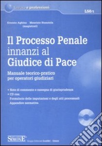 Il processo penale innanzi al giudice di pace . Manuale teorico-pratico per operatori giudiziari. Con CD-ROM libro di Aghina Ernesto - Stanziola Maurizio