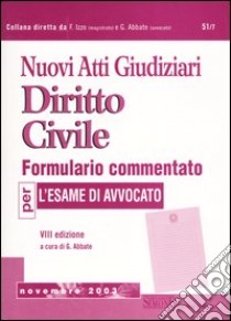 Nuovi atti giudiziari. Diritto civile. Formulario commentato per l'esame di avvocato libro