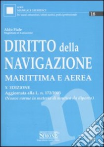 Diritto della navigazione marittima e aerea. Aggiornata alla L. n. 172/2003. (Nuove norme in materia da diporto) libro di Fiale Aldo