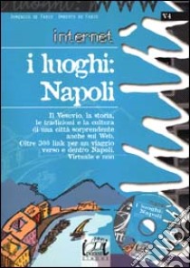 Internet. I luoghi: Napoli. Con CD-ROM libro di De Fabio Domenico - De Fabio Umberto