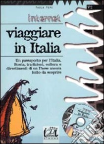 Internet. Viaggiare in Italia. Con CD-ROM libro di Pepe Paola