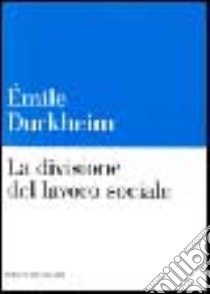 La divisione del lavoro sociale libro di Durkheim Émile
