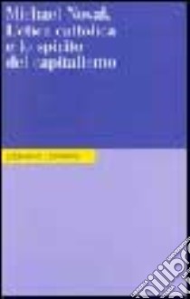 L'etica cattolica e lo spirito del capitalismo libro di Novak Michael