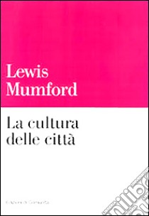 La cultura delle città libro di Mumford Lewis