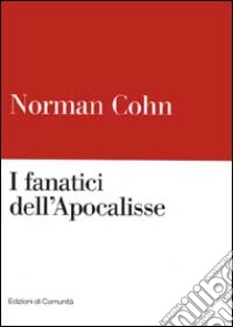 I fanatici dell'Apocalisse libro di Cohn Norman