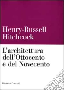 L'architettura dell'Ottocento e del Novecento libro di Hitchcock Henry-Russell