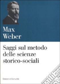 Saggi sul metodo delle scienze storico-sociali libro di Weber Max