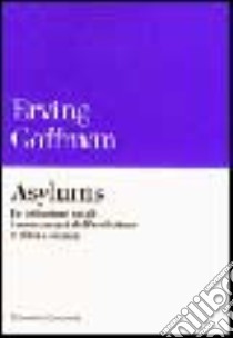 Asylums. Le istituzioni totali: i meccanismi dell'esclusione e della violenza libro di Goffman Erving