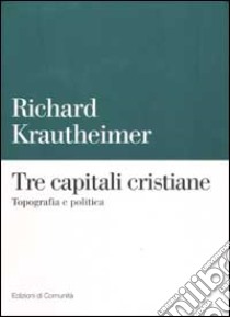 Tre capitali cristiane. Topografia e politica libro di Krautheimer Richard