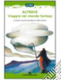 Altrove: viaggio nel mondo fantasy libro di Giacobazzi L. (cur.); Pugni P. (cur.)