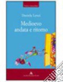 Medioevo andata e ritorno libro di Lenzi Daniela