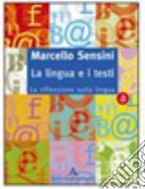 La lingua e i testi. Modulo A-B. La riflessione su libro di SENSINI MARCELLO