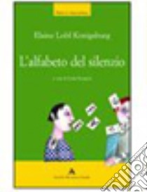 L'alfabeto del silenzio libro di Konigsburg E. L.