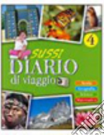 Sussi... diario di viaggio. Vol. unico. Per la 4ª  libro di Caloi S., Canali T., Gerli L.