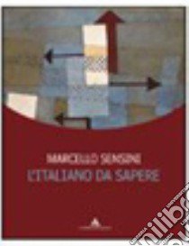 L'italiano da sapere. Per gli Ist. professionali.  libro di Sensini Marcello