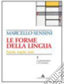 Le forme della lingua. La grammatica e la scrittura-Il lessico. Per le Scuole superiori. Con CD-ROM libro di Sensini Marcello