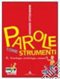 Parole come strumenti. Vol. A. Con prove d'ingresso-Percorso di allenamento alla prova nazionale. Per la Scuola media. Con CD-ROM. Con espansione online libro di SENSINI MARCELLO