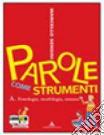 Parole come strumenti. Vol. B: Lessico e scrittura libro di Sensini Marcello