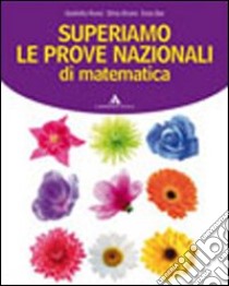 Superiamo le prove nazionali di matematica. Per la libro di Bar Enza, Rossi Giulietta, Bruno Silvia