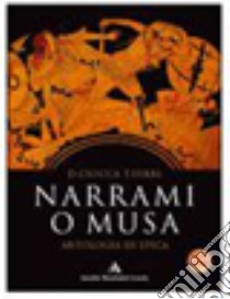 Nuovo Narrami o musa. Antologia di epica classica, epica sumerica, epica medievale. Per i Licei e gli Ist. Magistrali. Con espansione online libro di CIOCCA DANIELA - FERRI TINA 