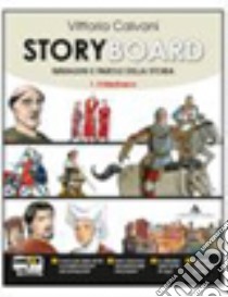 Storyboard. Per la Scuola media. Con espansione online. Vol. 1: Sintesi storia antica. Il Medioevo libro di Calvani Vittoria