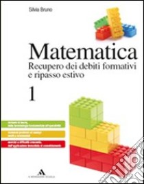 Matematica. Recupero dei debiti formativi e ripasso estivo. Per le Scuole superiori. Vol. 1 libro di Bruno Silvia