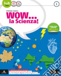 Wow la scienza. Per la Scuola media. Con e-book. Con espansione online. Vol. 1 libro di ZANOLI STEFANO