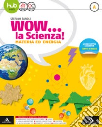 Wow la scienza. Per la Scuola media. Con e-book. Con espansione online. Vol. A-B-C-D libro di ZANOLI STEFANO  