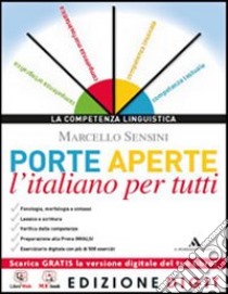 Porte aperte. L'italiano per tutti. Con Grammatica facile. Per le Scuole superiori. Con espansione online libro di SENSINI MARCELLO  